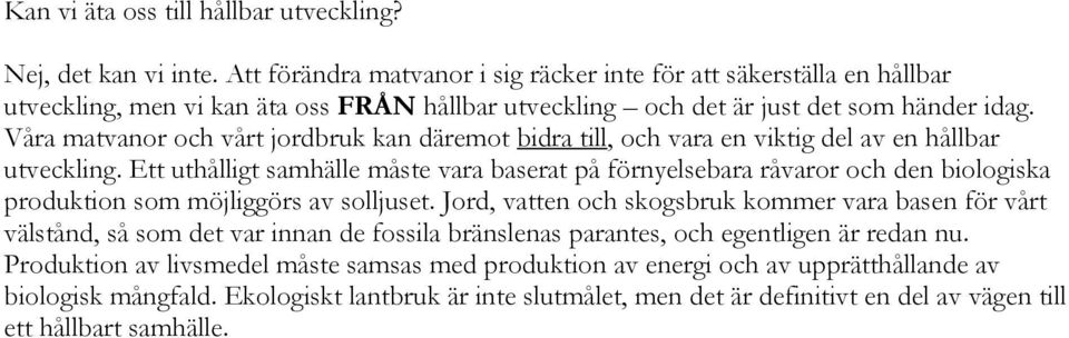 Våra matvanor och vårt jordbruk kan däremot bidra till, och vara en viktig del av en hållbar utveckling.