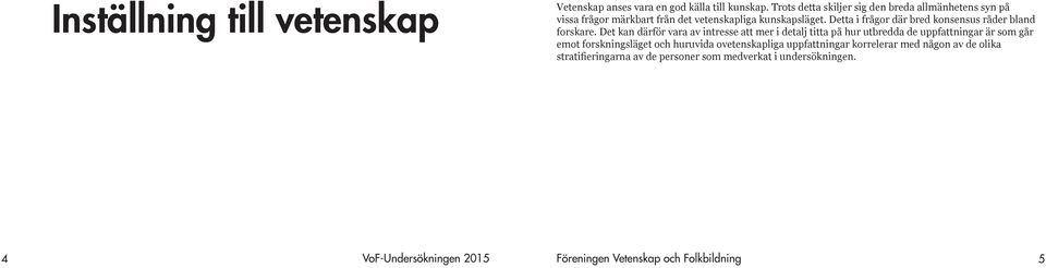Detta i frågor där bred konsensus råder bland forskare.