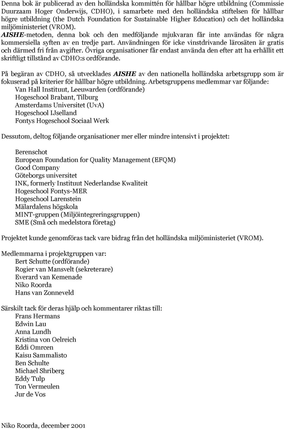 AISHE-metoden, denna bok och den medföljande mjukvaran får inte användas för några kommersiella syften av en tredje part.