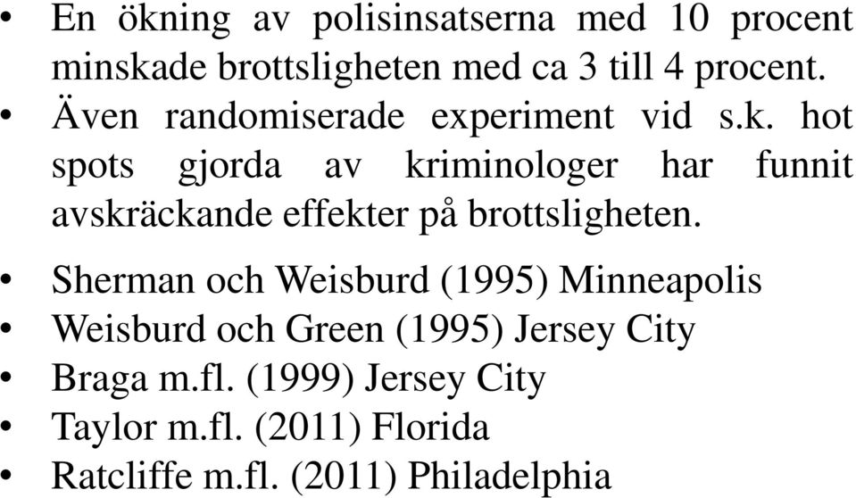 hot spots gjorda av kriminologer har funnit avskräckande effekter på brottsligheten.