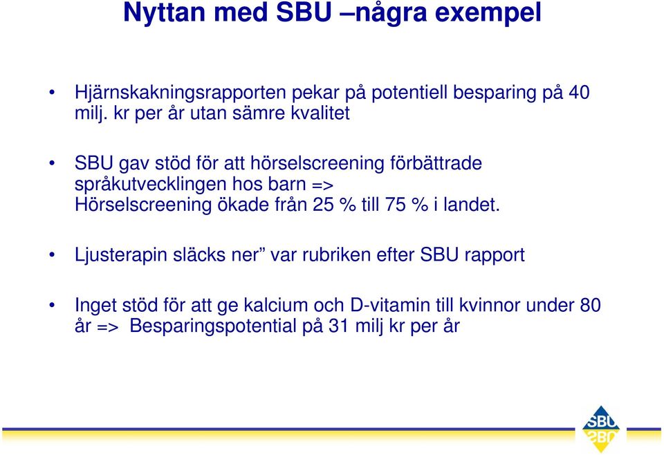 => Hörselscreening ökade från 25 % till 75 % i landet.