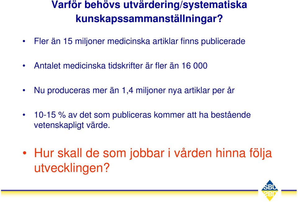 är fler än 16 000 Nu produceras mer än 1,4 miljoner nya artiklar per år 10-15 % av det