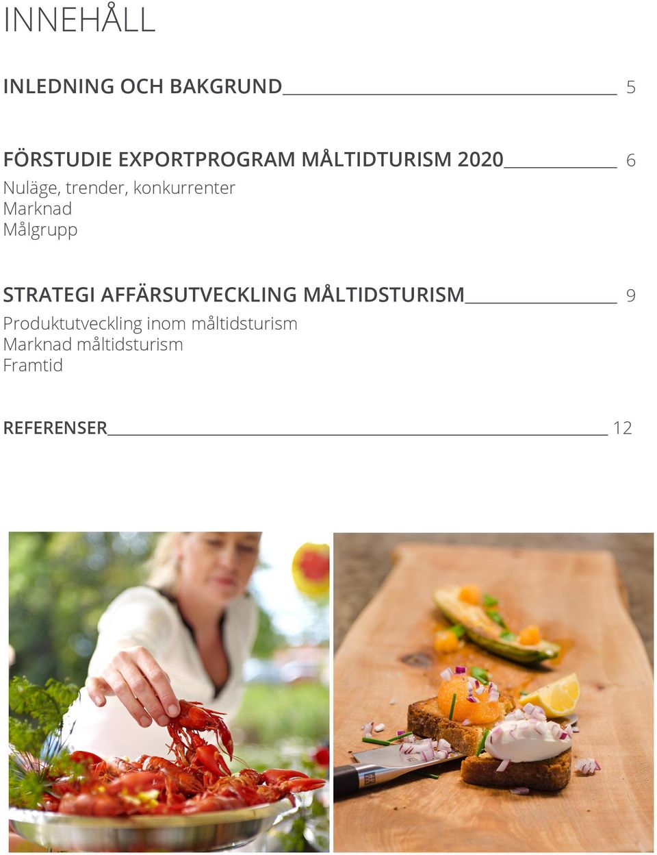 STRATEGI AFFÄRSUTVECKLING MÅLTIDSTURISM 9 Produktutveckling inom