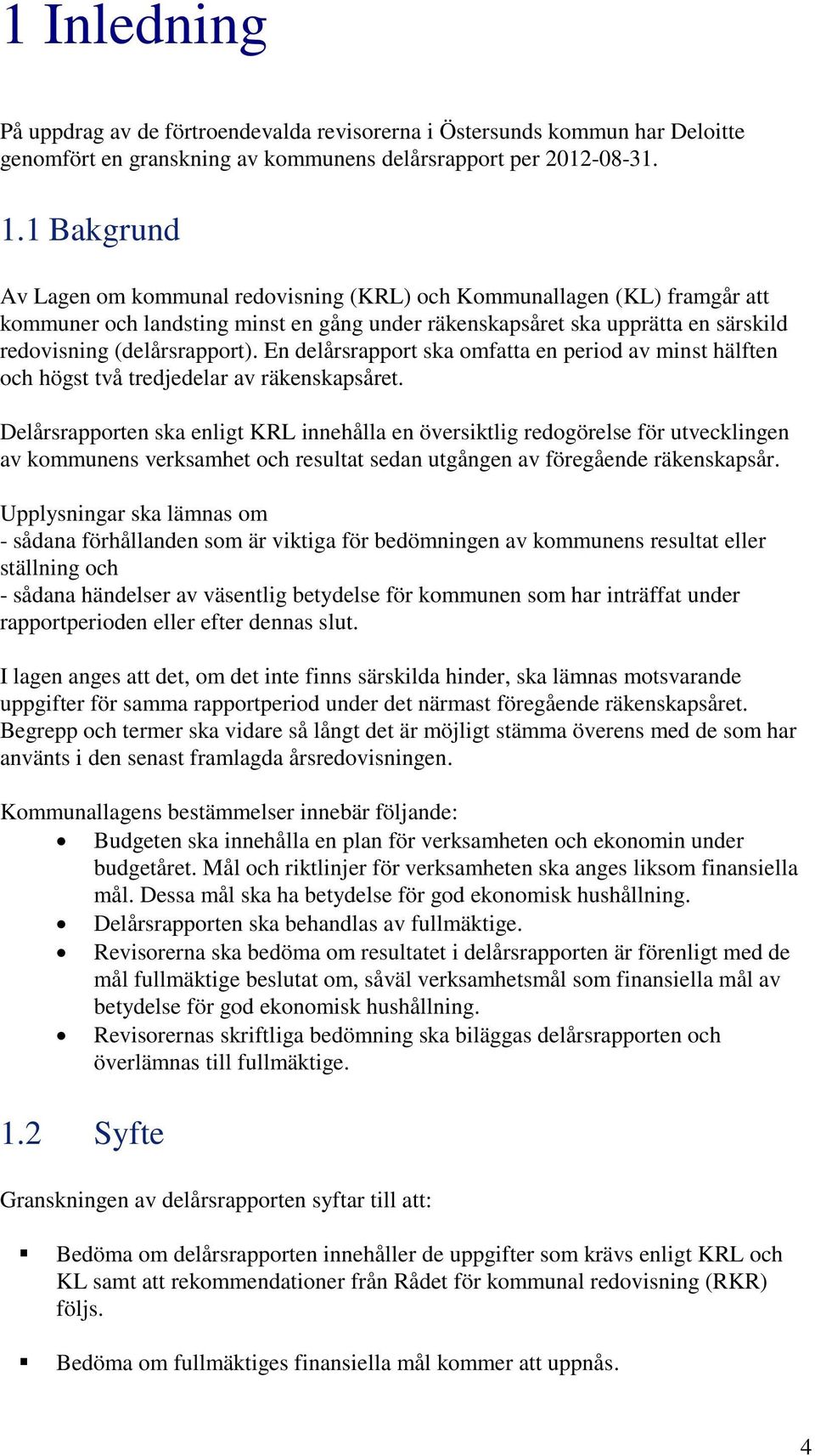 En delårsrapport ska omfatta en period av minst hälften och högst två tredjedelar av räkenskapsåret.