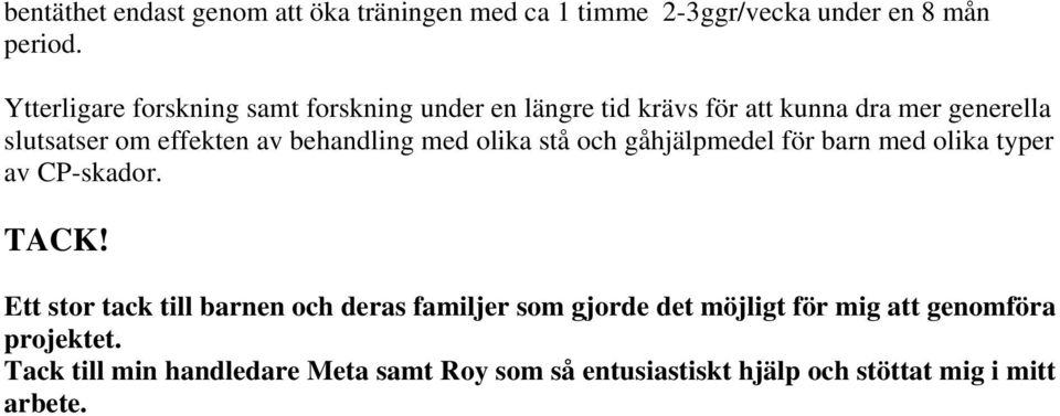 behandling med olika stå och gåhjälpmedel för barn med olika typer av CP-skador. TACK!