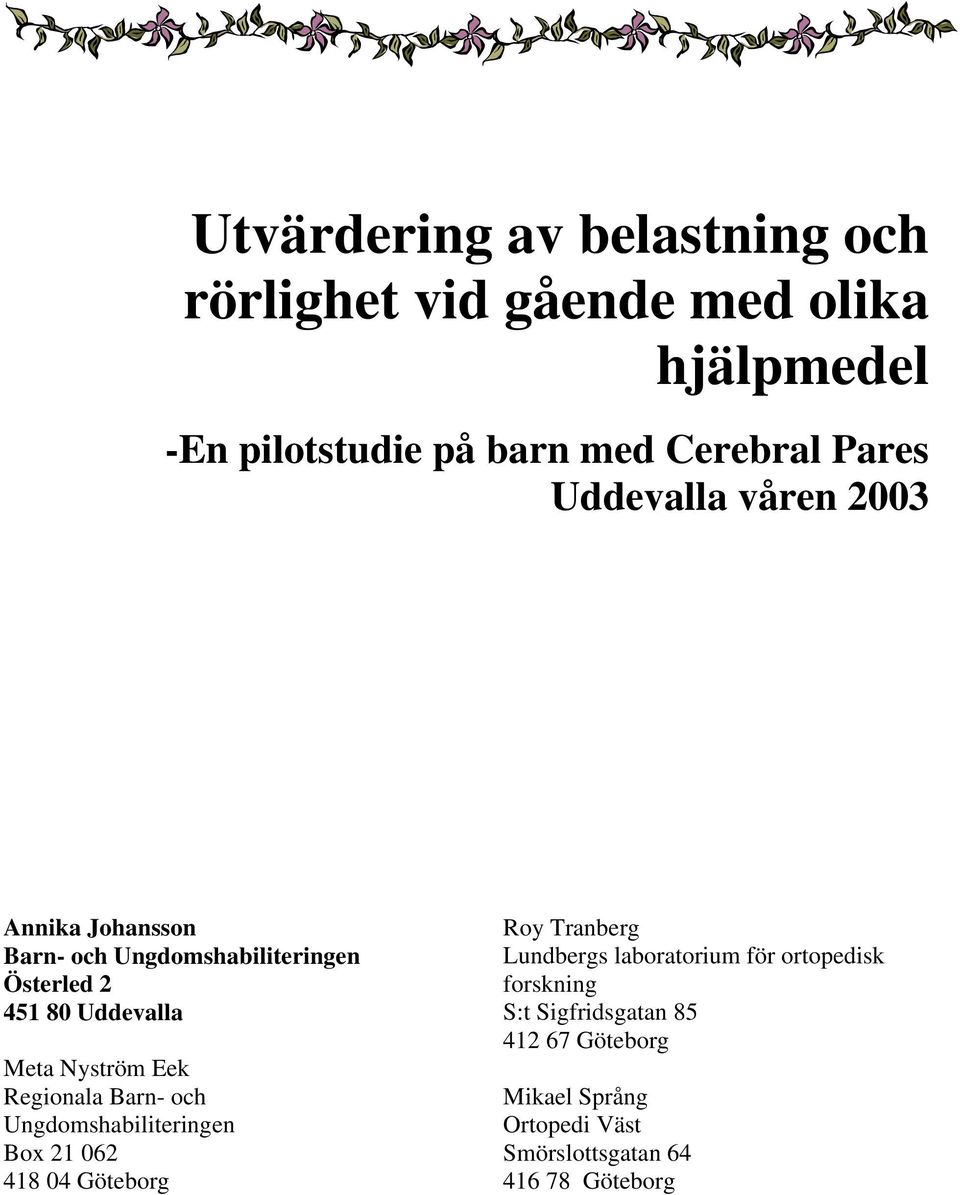 Ungdomshabiliteringen Österled 2 451 80 Uddevalla S:t Sigfridsgatan 85 412 67 Göteborg Meta Nyström Eek Regionala