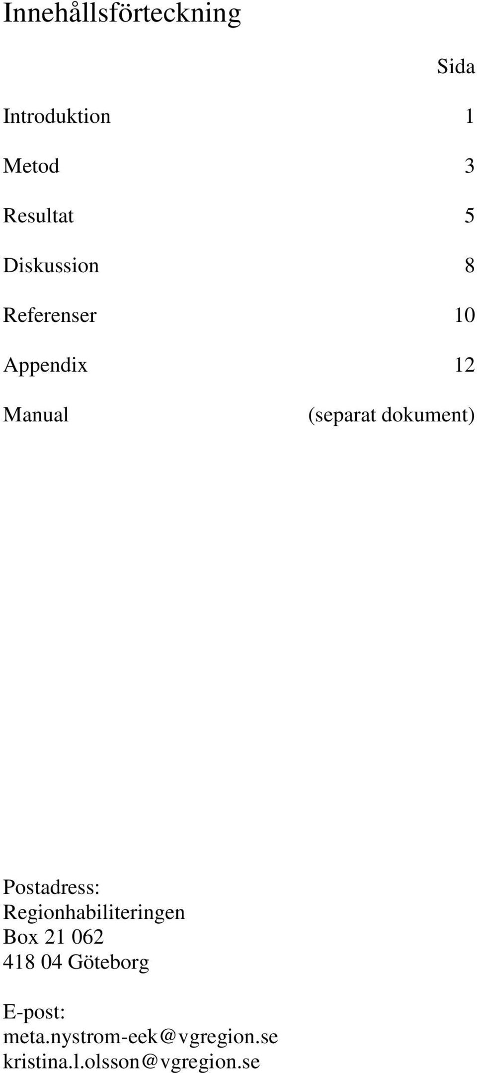 dokument) Postadress: Regionhabiliteringen Box 21 062 418 04