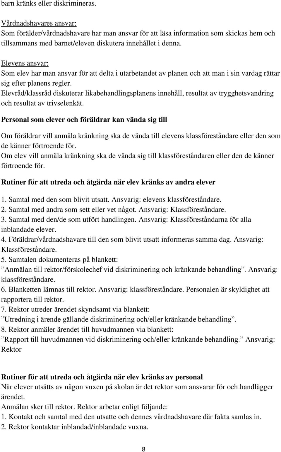 Elevens ansvar: Som elev har man ansvar för att delta i utarbetandet av planen och att man i sin vardag rättar sig efter planens regler.