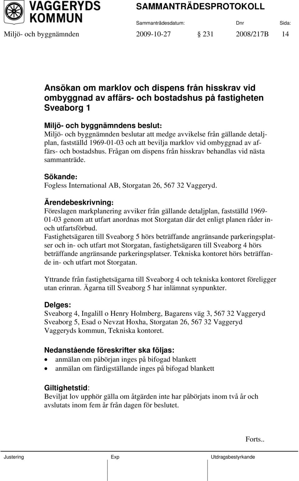 Sökande: Fogless International AB, Storgatan 26, 567 32 Vaggeryd.