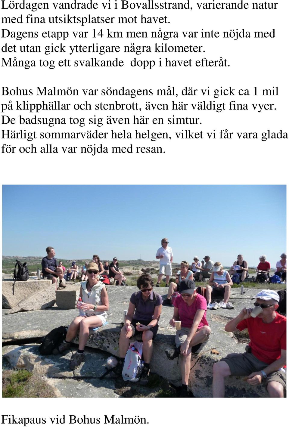 Många tog ett svalkande dopp i havet efteråt.