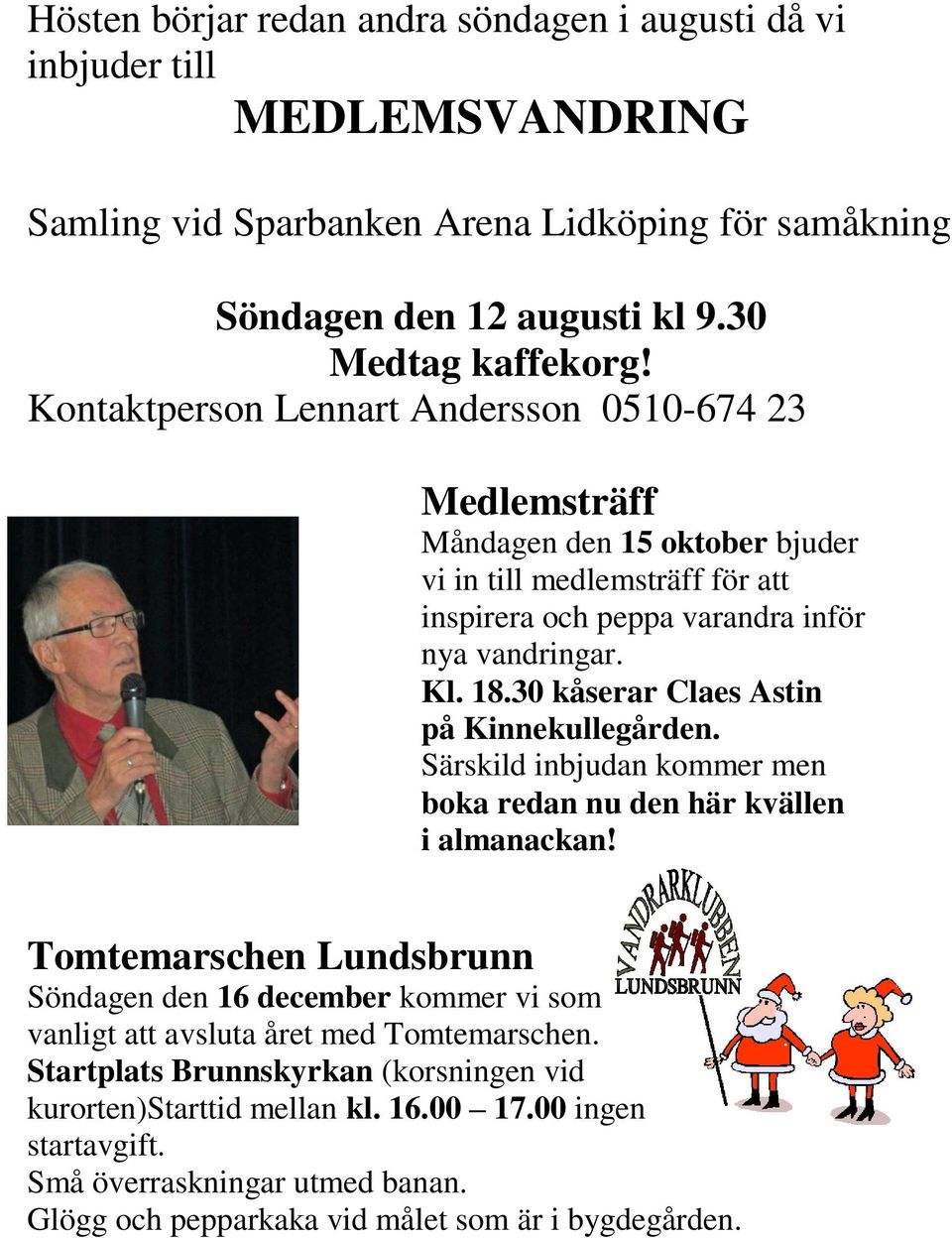 30 kåserar Claes Astin på Kinnekullegården. Särskild inbjudan kommer men boka redan nu den här kvällen i almanackan!