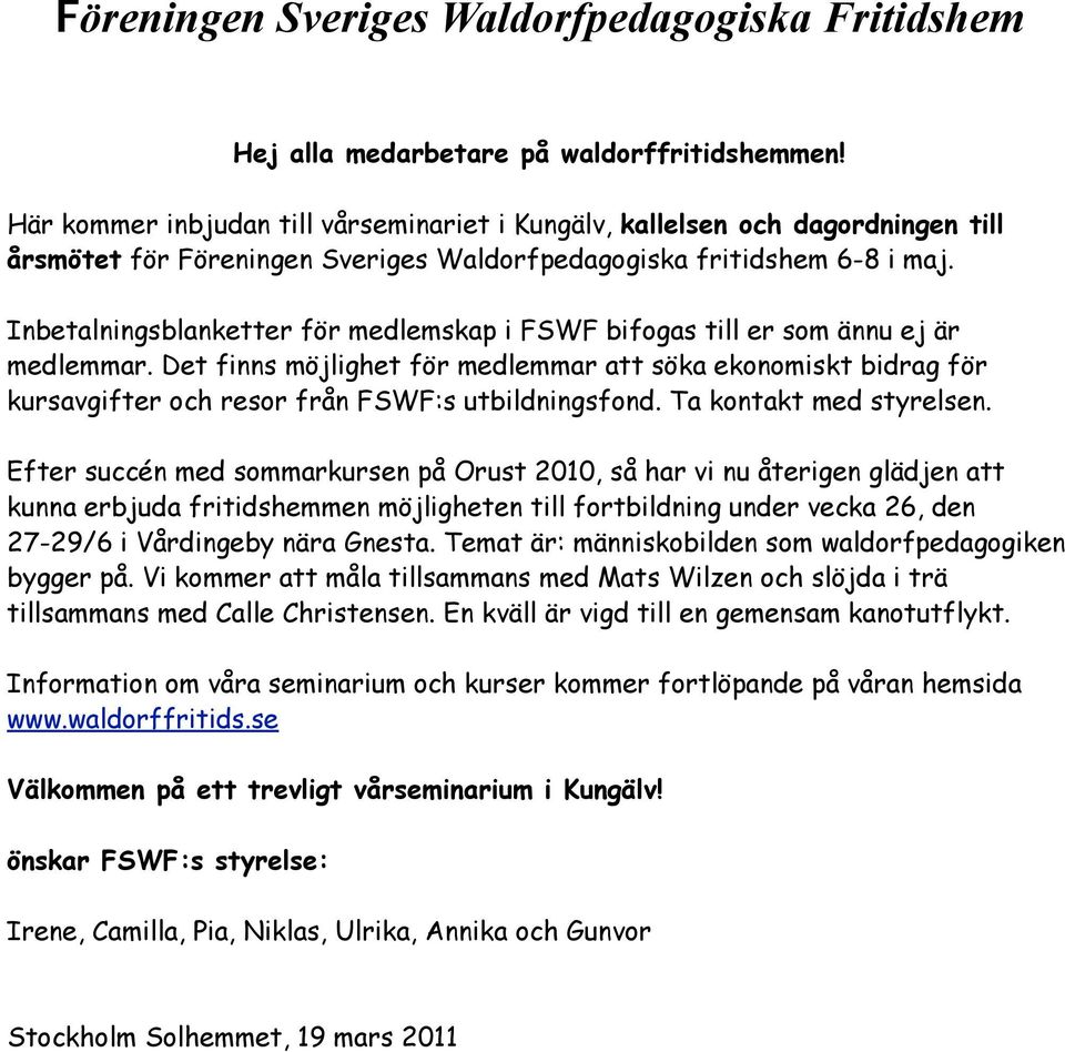 Inbetalningsblanketter för medlemskap i FSWF bifogas till er som ännu ej är medlemmar.