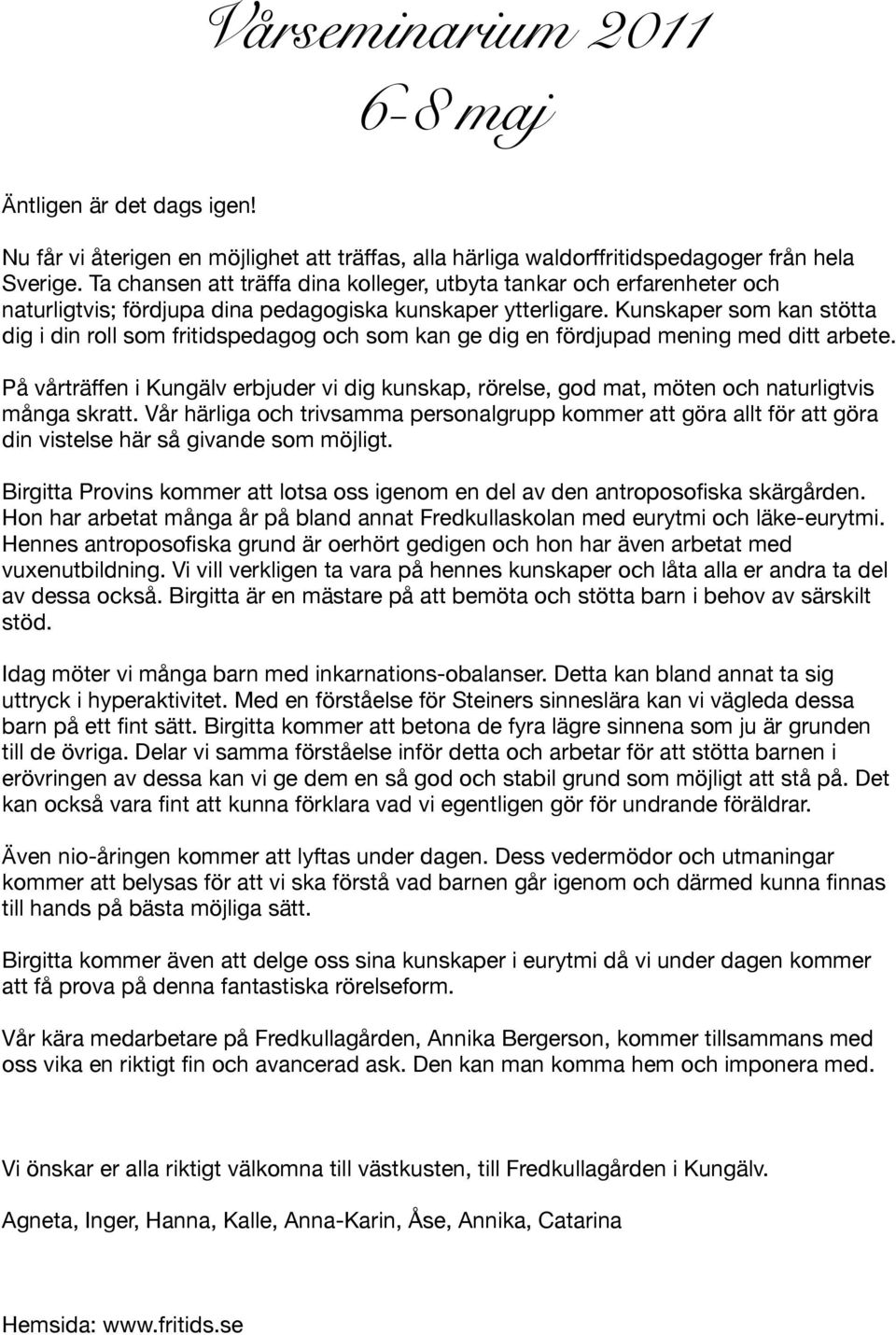 Kunskaper som kan stötta dig i din roll som fritidspedagog och som kan ge dig en fördjupad mening med ditt arbete.