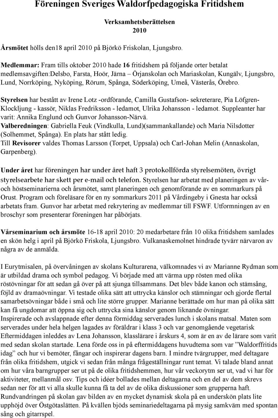 Nyköping, Rörum, Spånga, Söderköping, Umeå, Västerås, Örebro.