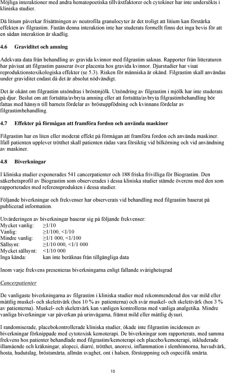 Fastän denna interaktion inte har studerats formellt finns det inga bevis för att en sådan interaktion är skadlig. 4.