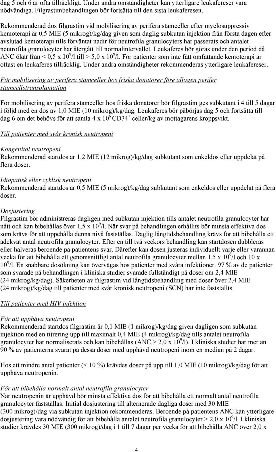 kemoterapi tills förväntat nadir för neutrofila granulocyters har passerats och antalet neutrofila granulocyter har återgått till normalintervallet.