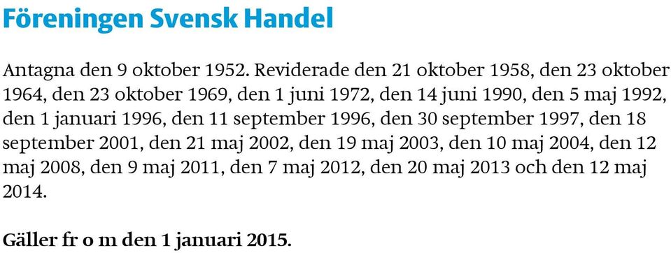 den 5 maj 1992, den 1 januari 1996, den 11 september 1996, den 30 september 1997, den 18 september 2001, den