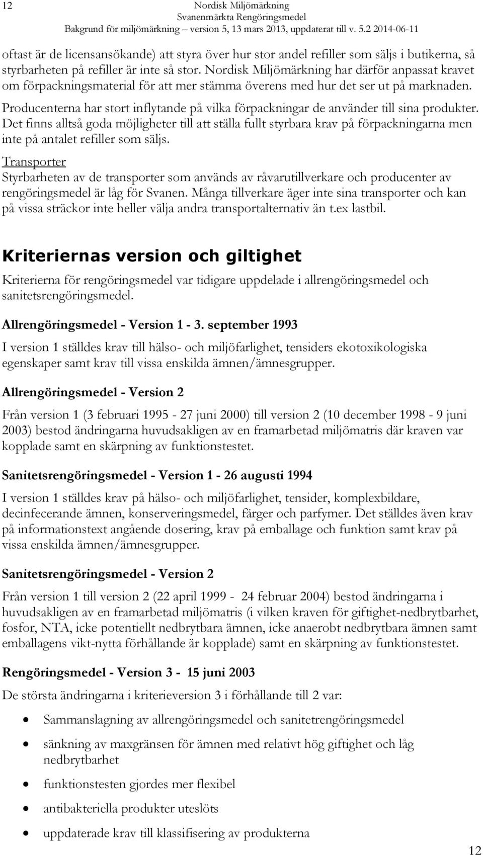 Producenterna har stort inflytande på vilka förpackningar de använder till sina produkter.