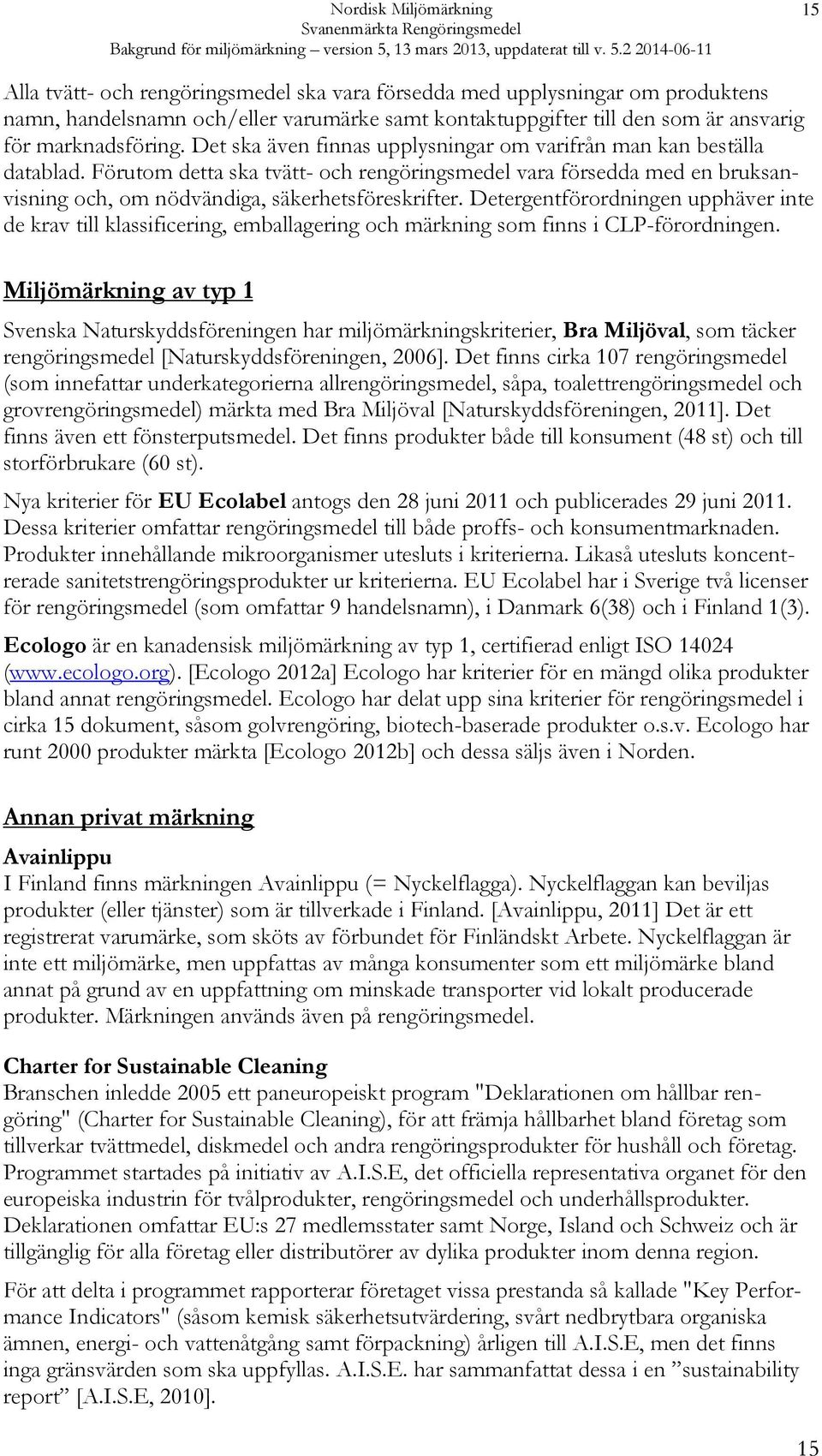 Detergentförordningen upphäver inte de krav till klassificering, emballagering och märkning som finns i CLP-förordningen.