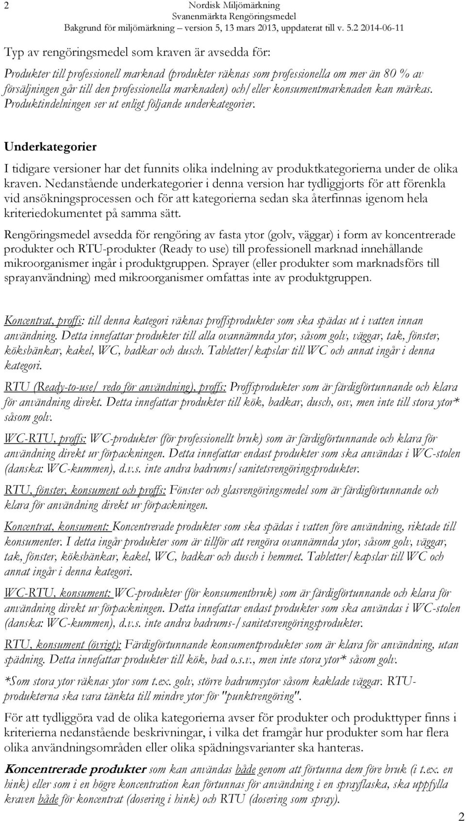 Underkategorier I tidigare versioner har det funnits olika indelning av produktkategorierna under de olika kraven.
