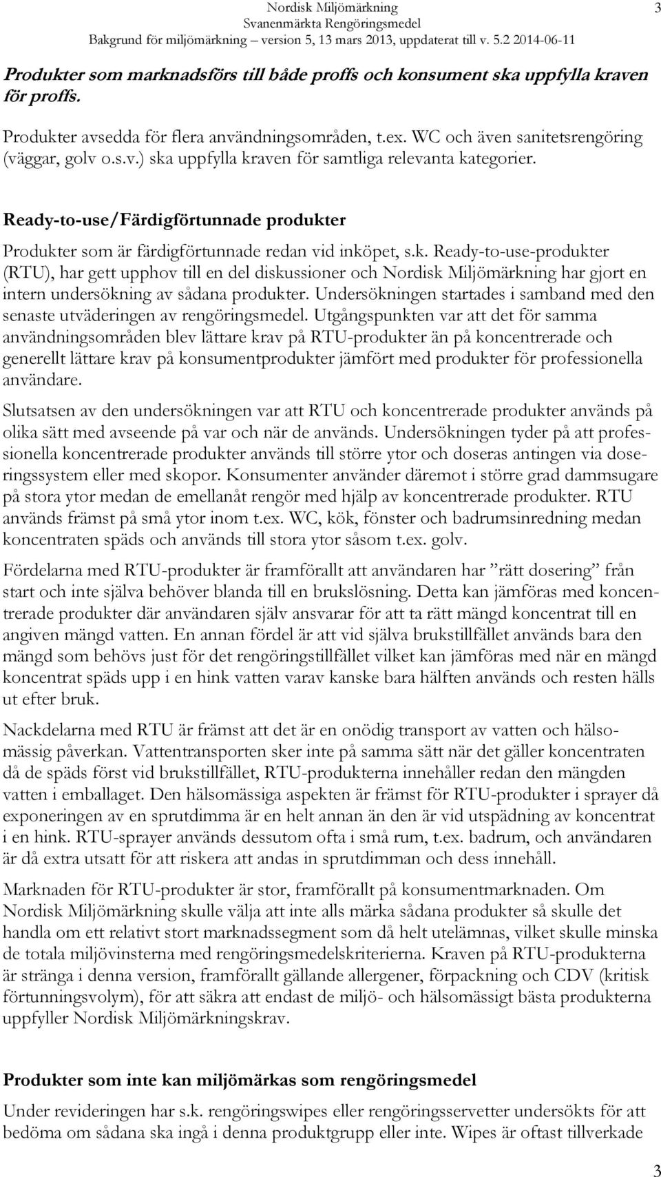 Undersökningen startades i samband med den senaste utväderingen av rengöringsmedel.