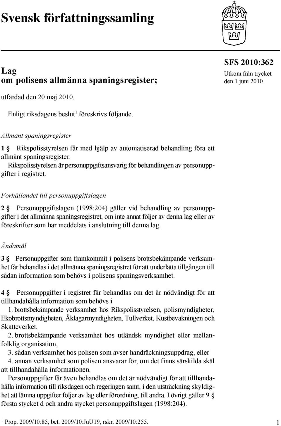 Rikspolisstyrelsen är personuppgiftsansvarig för behandlingen av personuppgifter i registret.