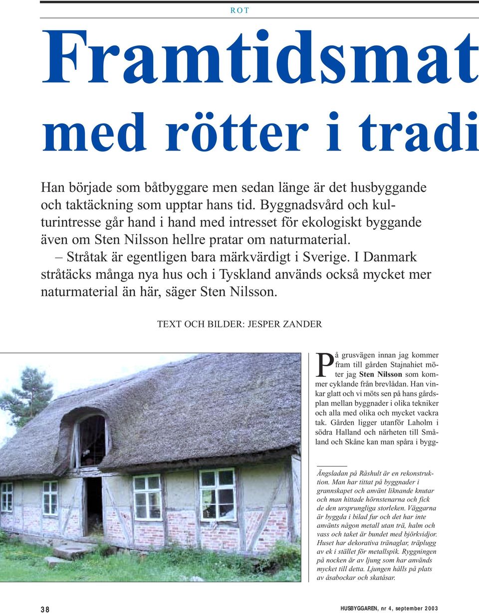 I Danmark stråtäcks många nya hus och i Tyskland används också mycket mer naturmaterial än här, säger Sten Nilsson.