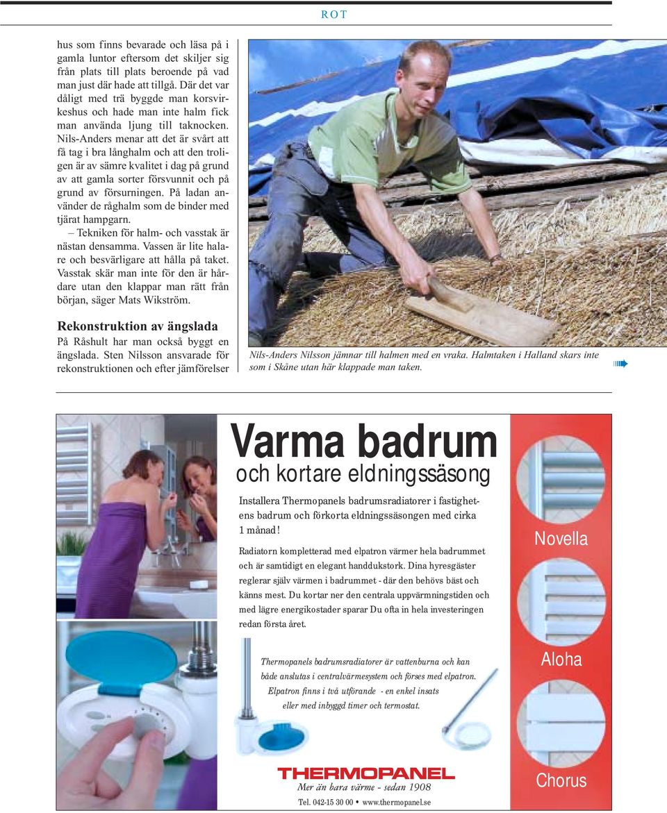 Nils-Anders menar att det är svårt att få tag i bra långhalm och att den troligen är av sämre kvalitet i dag på grund av att gamla sorter försvunnit och på grund av försurningen.