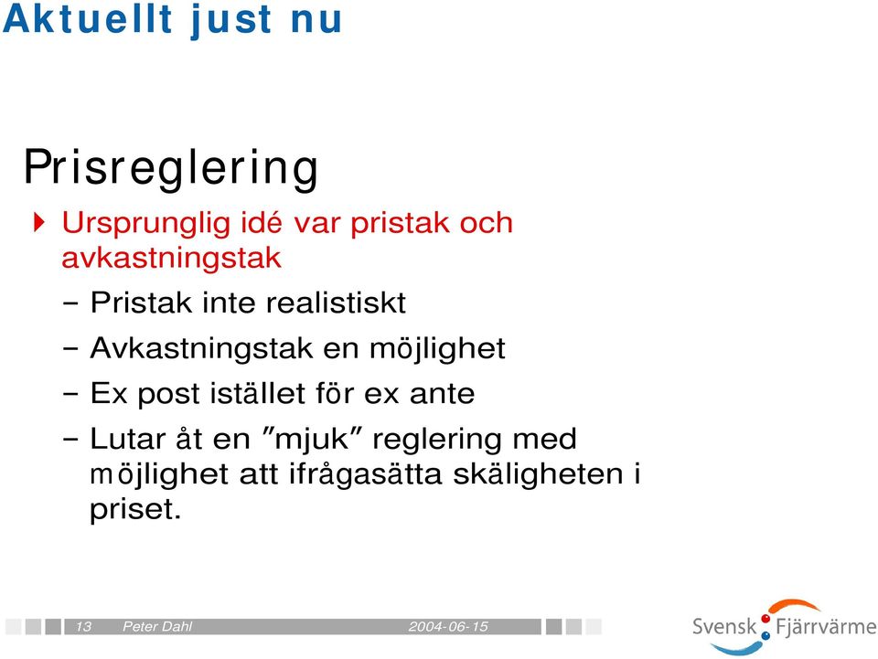 möjlighet Ex post istället för ex ante Lutar åt en mjuk