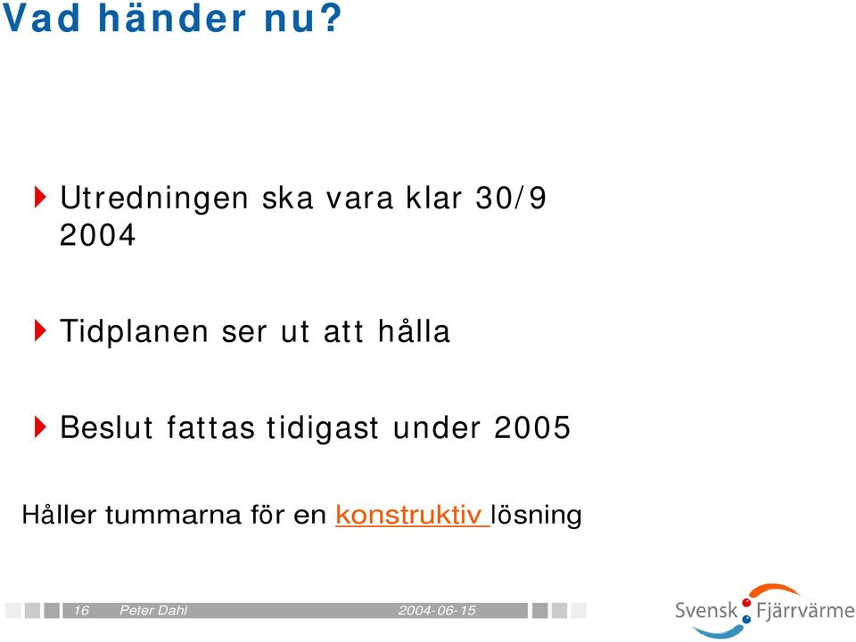 Tidplanen ser ut att hålla Beslut fattas