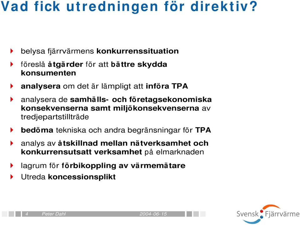 införa TPA analysera de samhälls- och företagsekonomiska konsekvenserna samt miljökonsekvenserna av tredjepartstillträde