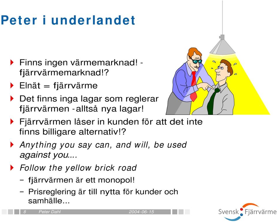Fjärrvärmen låser in kunden för att det inte finns billigare alternativ!