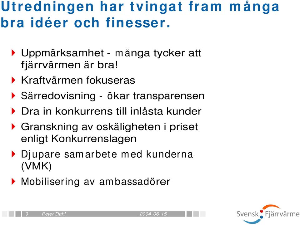Kraftvärmen fokuseras Särredovisning - ökar transparensen Dra in konkurrens till