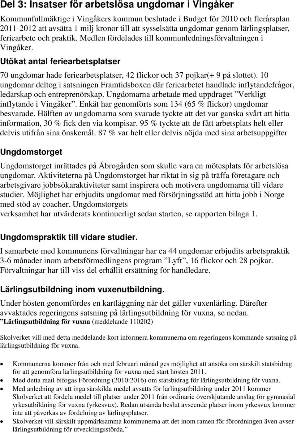 Utökat antal feriearbetsplatser 70 ungdomar hade feriearbetsplatser, 42 flickor och 37 pojkar(+ 9 på slottet).