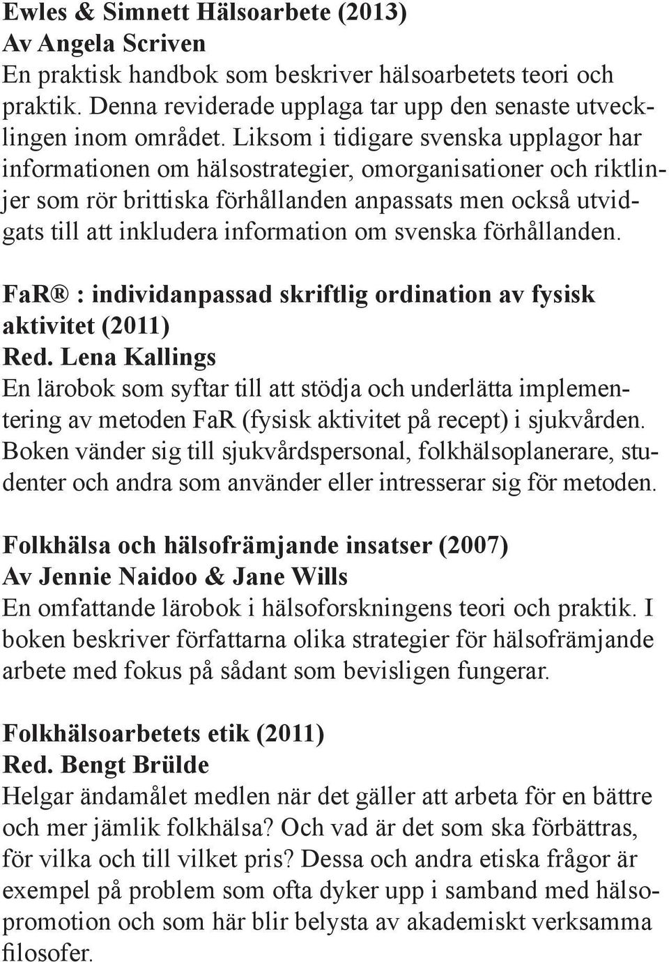 svenska förhållanden. FaR : individanpassad skriftlig ordination av fysisk aktivitet (2011) Red.