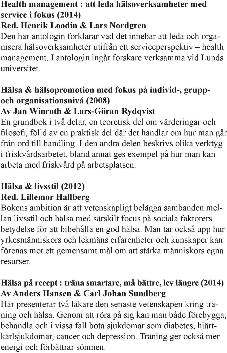 I antologin ingår forskare verksamma vid Lunds universitet.