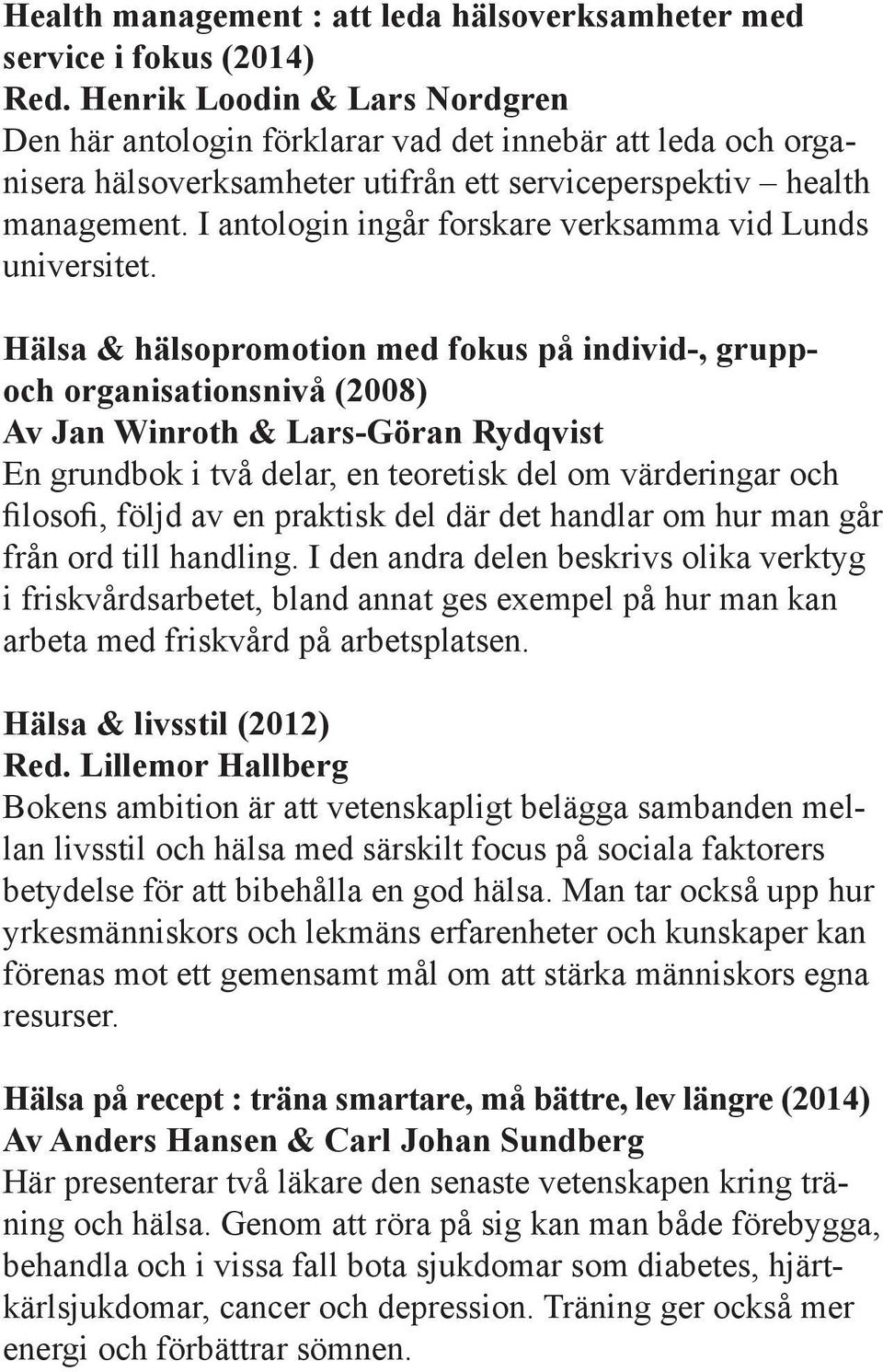 I antologin ingår forskare verksamma vid Lunds universitet.