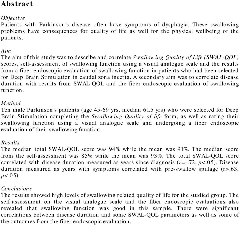 Aim The aim of this study was to describe and correlate Swallowing Quality of Life (SWAL-QOL) scores, self-assessment of swallowing function using a visual analogue scale and the results from a fiber