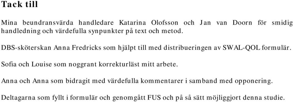 DBS-sköterskan Anna Fredricks som hjälpt till med distribueringen av SWAL-QOL formulär.