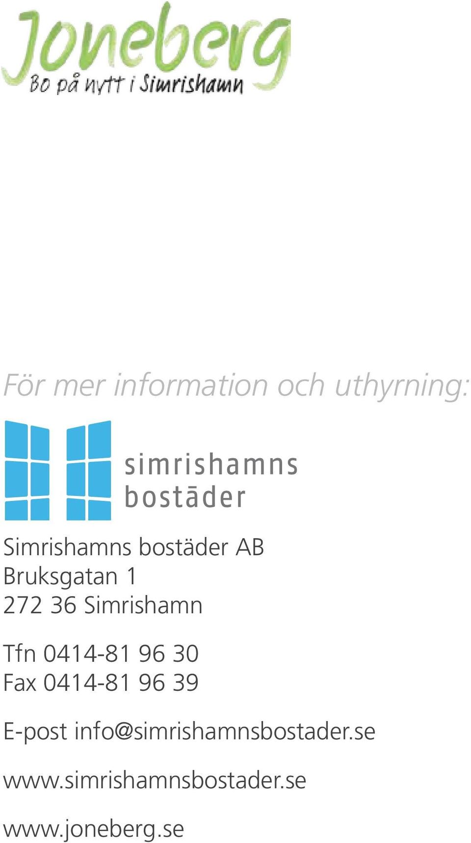 Kråsebovägen 9 272 94 Simrishamn E-post info@simrishamnsbostader.se www.