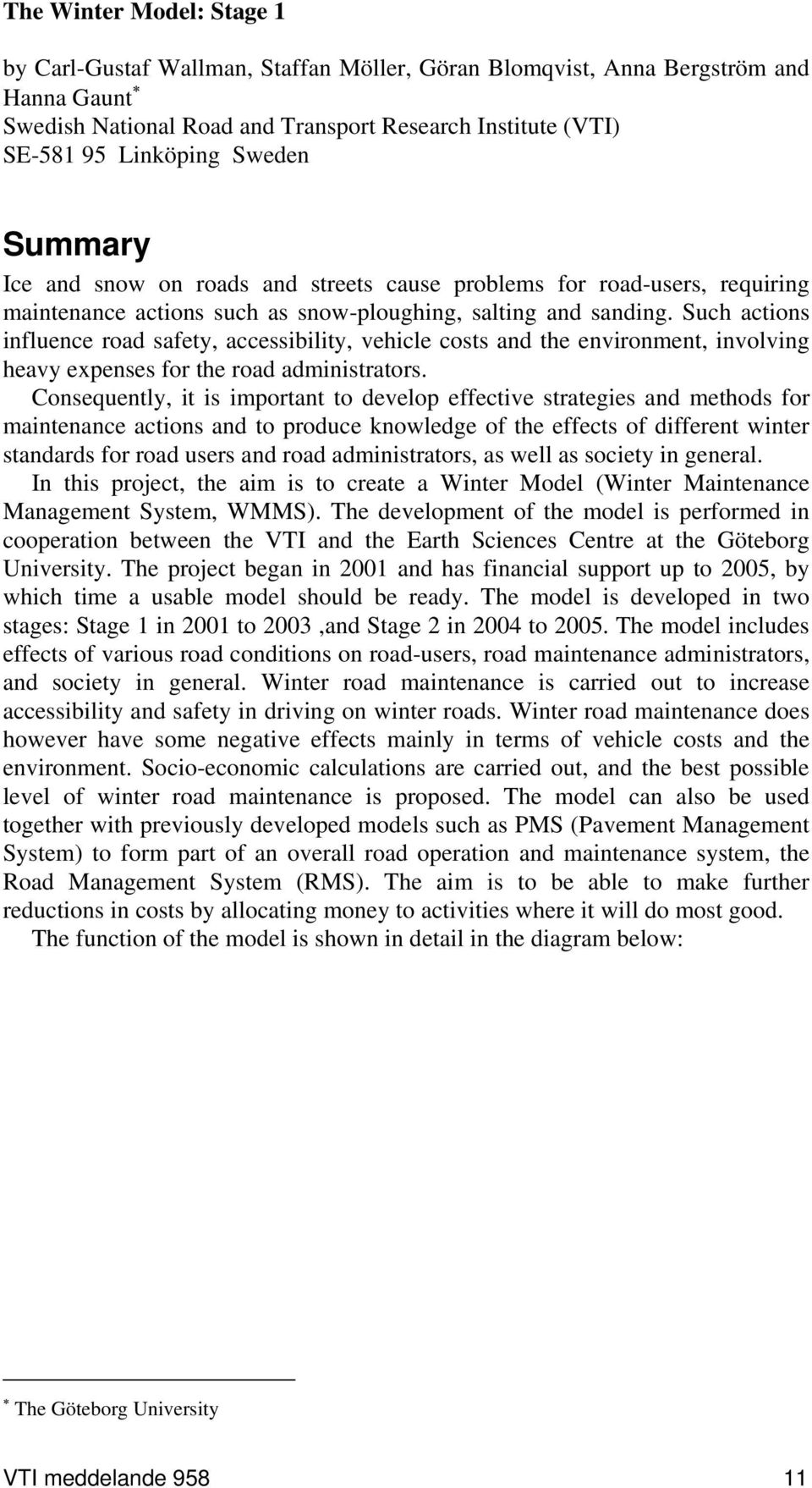 Such actions influence road safety, accessibility, vehicle costs and the environment, involving heavy expenses for the road administrators.