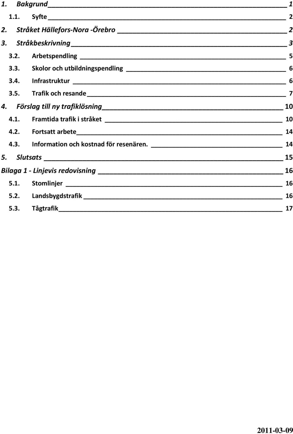 2. Fortsatt arbete 14 4.3. Information och kostnad för resenären. 14 5.