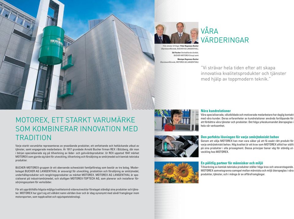 MOTOREX, ETT STARKT VARUMÄRKE SOM KOMBINERAR INNOVATION MED TRADITION Varje starkt varumärke representeras av enastående produkter, ett omfattande och heltäckande utbud av tjänster, samt engagerade