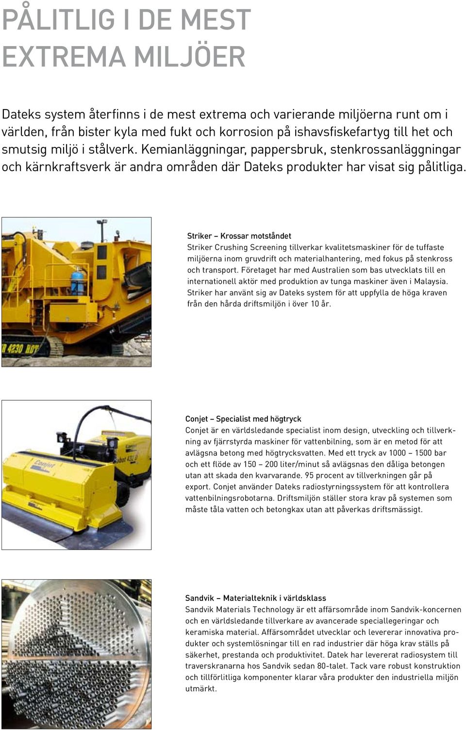 Striker Krossar motståndet Striker Crushing Screening tillverkar kvalitetsmaskiner för de tuffaste miljöerna inom gruvdrift och materialhantering, med fokus på stenkross och transport.