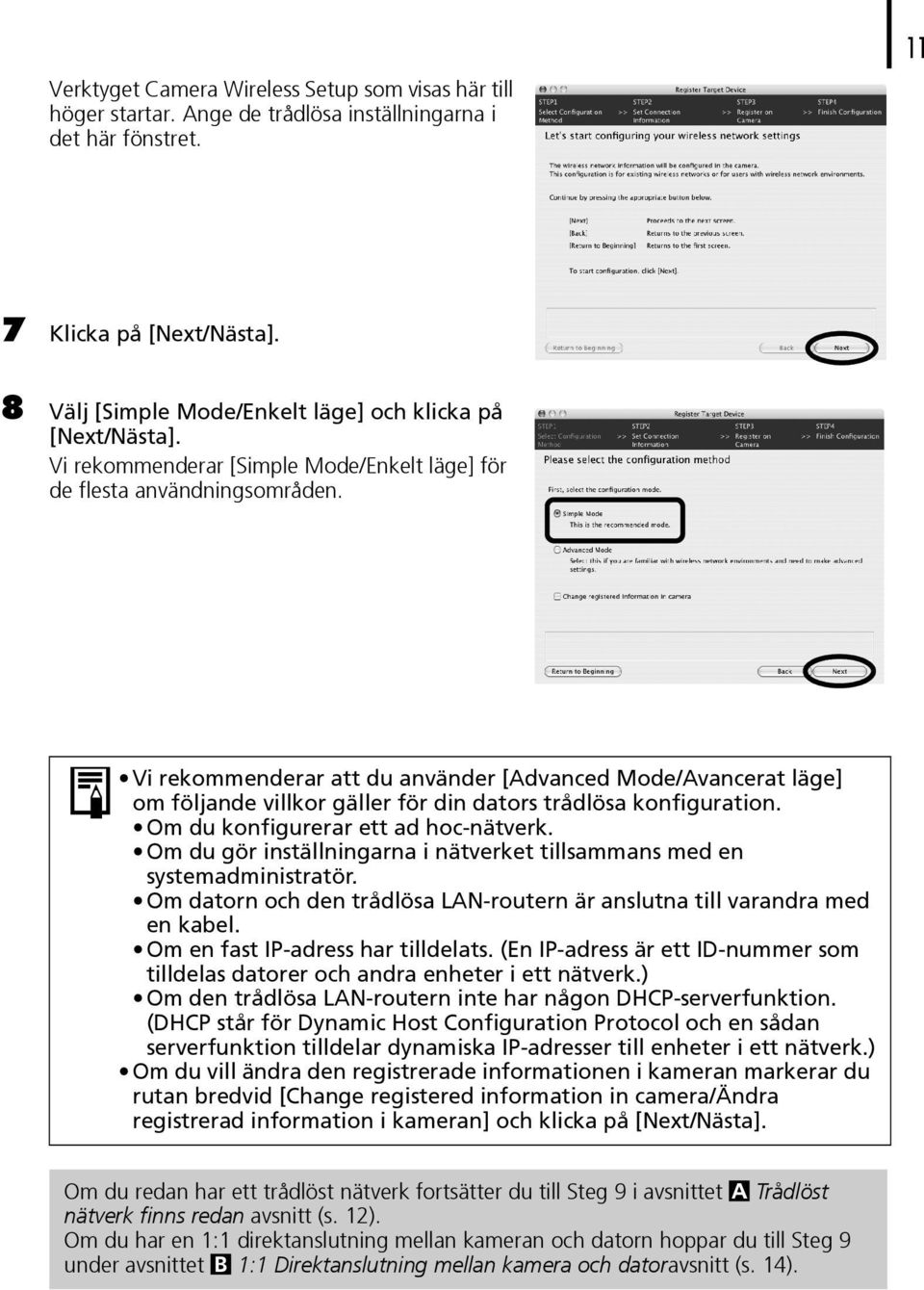 Vi rekommenderar att du använder [Advanced Mode/Avancerat läge] om följande villkor gäller för din dators trådlösa konfiguration. Om du konfigurerar ett ad hoc-nätverk.