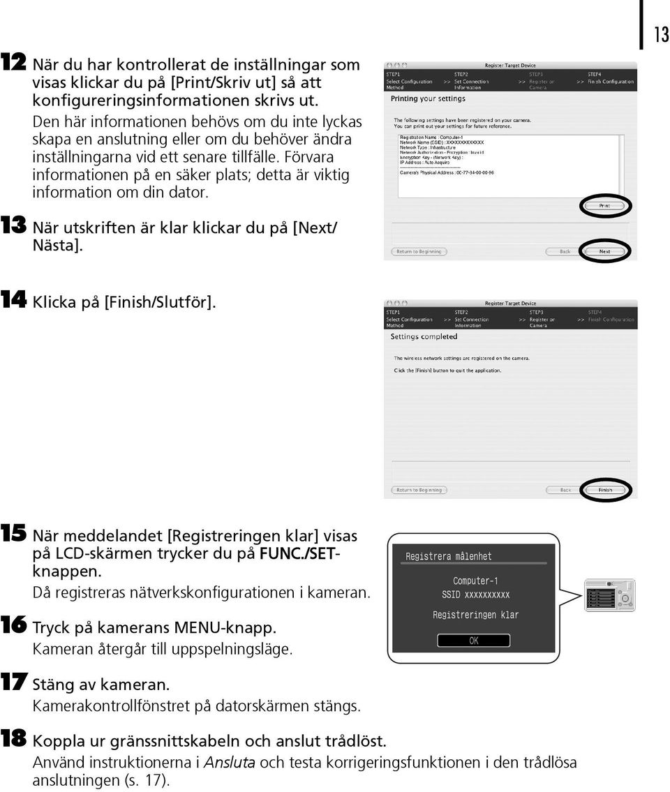 Förvara informationen på en säker plats; detta är viktig information om din dator. 13 13 När utskriften är klar klickar du på [Next/ Nästa]. 14 Klicka på [Finish/Slutför].