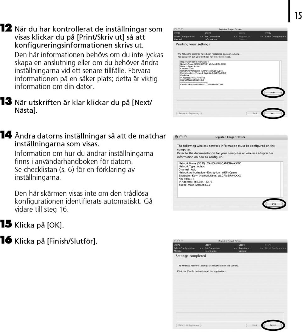 Förvara informationen på en säker plats; detta är viktig information om din dator. 13 När utskriften är klar klickar du på [Next/ Nästa].