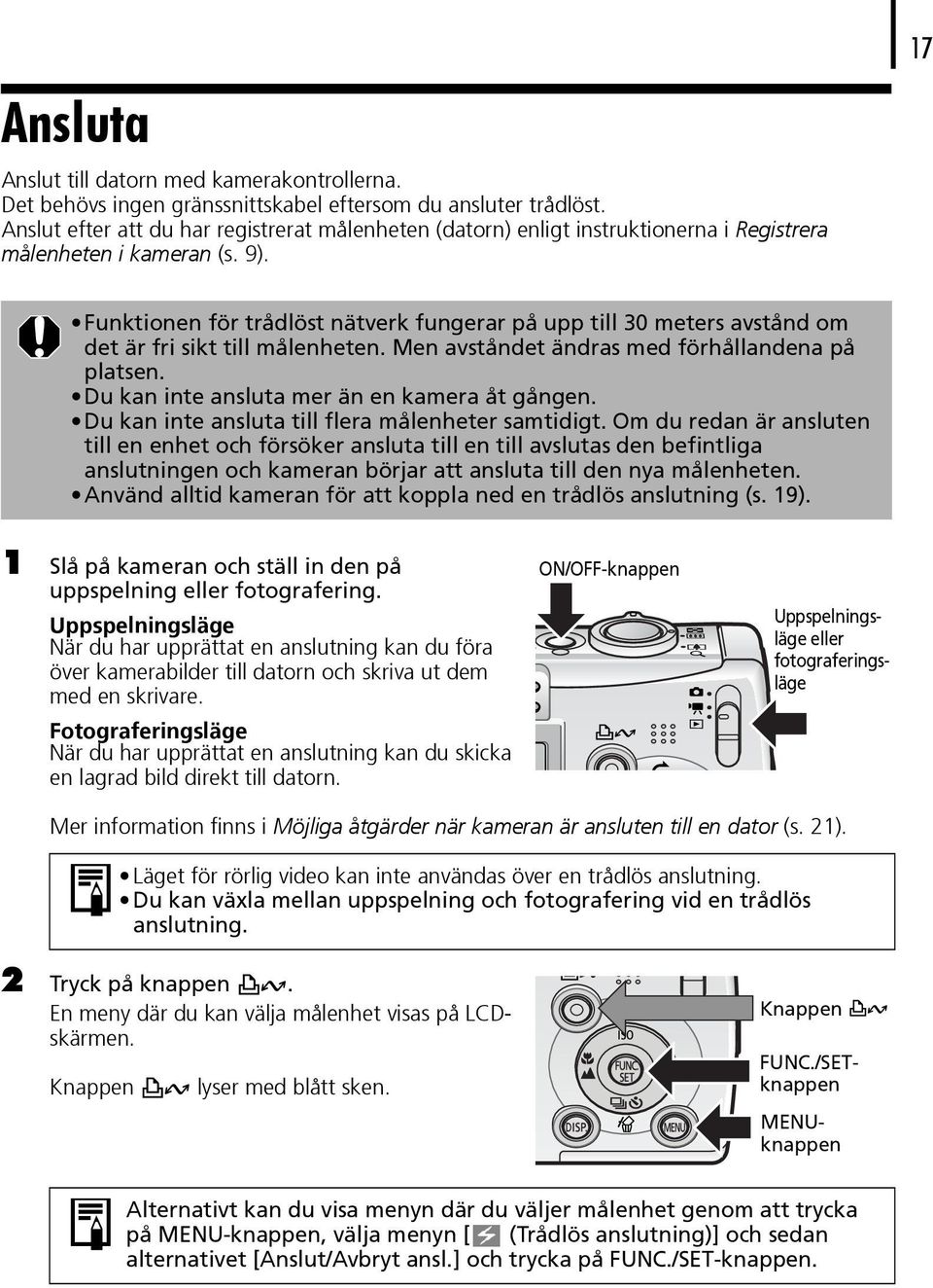 Funktionen för trådlöst nätverk fungerar på upp till 30 meters avstånd om det är fri sikt till målenheten. Men avståndet ändras med förhållandena på platsen.