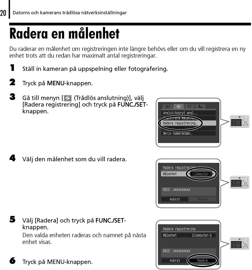 2 Tryck på MENU-knappen. 3 Gå till menyn [ (Trådlös anslutning)], välj [Radera registrering] och tryck på FUNC./SETknappen.