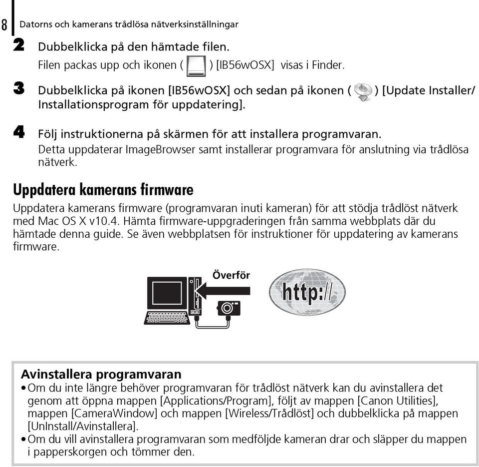 Detta uppdaterar ImageBrowser samt installerar programvara för anslutning via trådlösa nätverk.